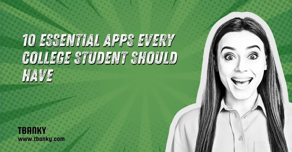 10 Essential Apps Every College Student Should Have