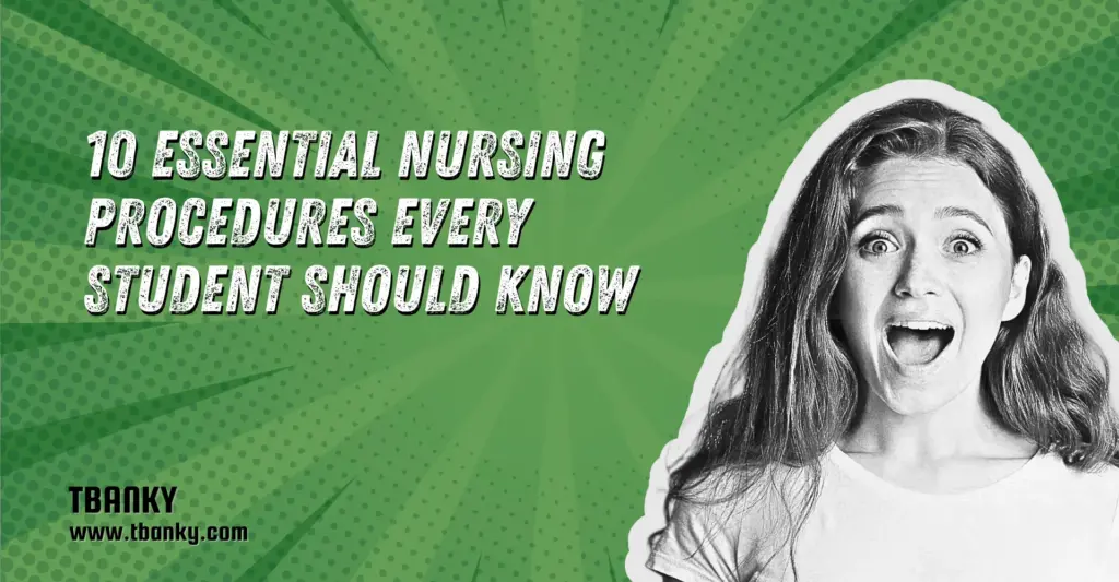 10 Essential Nursing Procedures Every Student Should Know