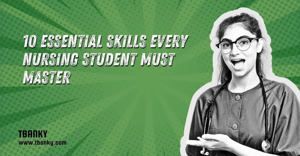 10 Essential Skills Every Nursing Student Must Master
