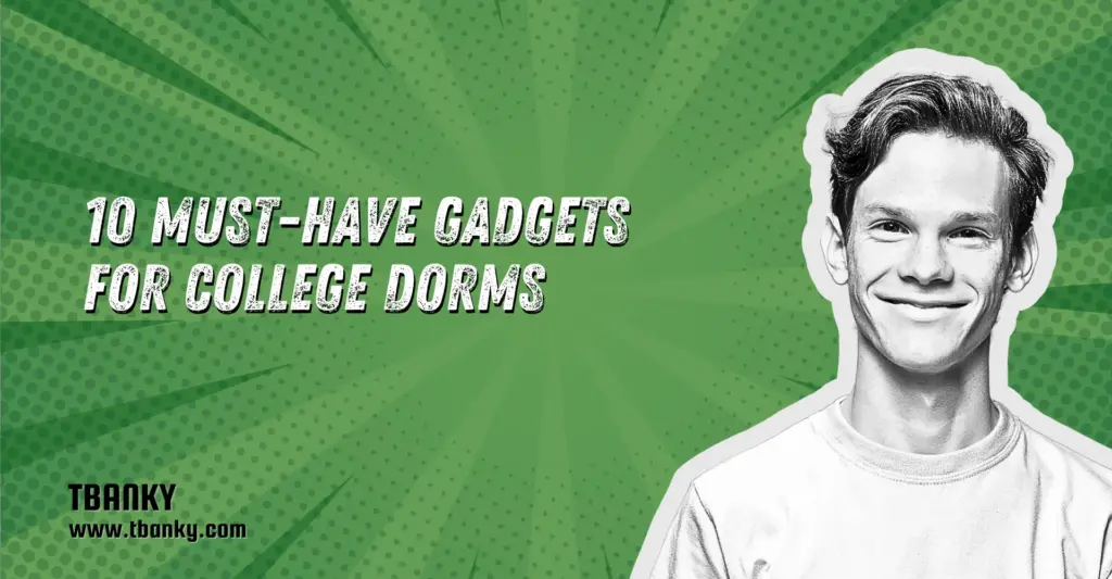 10 Must-Have Gadgets for College Dorms
