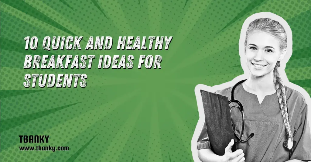 10 Quick and Healthy Breakfast Ideas for Students
