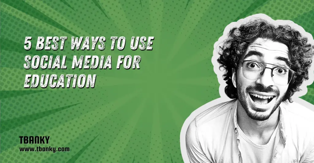 5 Best Ways to Use Social Media for Education