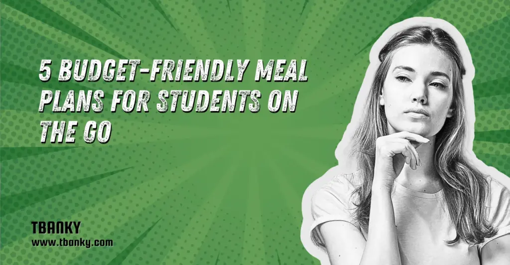 5 Budget-Friendly Meal Plans for Students on the Go