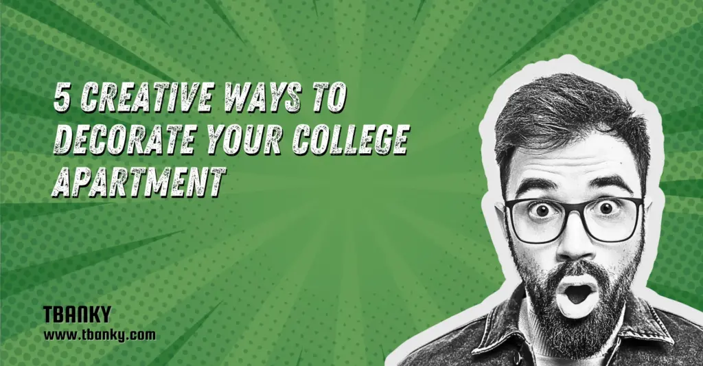 5 Creative Ways to Decorate Your College Apartment