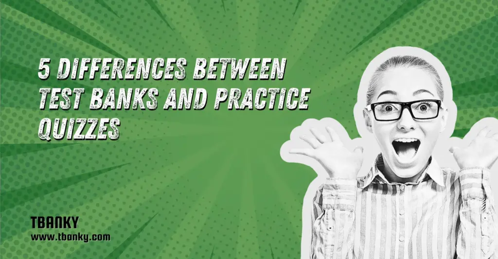 5 Differences Between Test Banks and Practice Quizzes