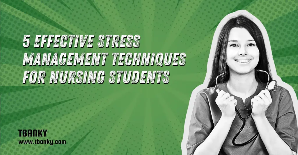 5 Effective Stress Management Techniques for Nursing Students