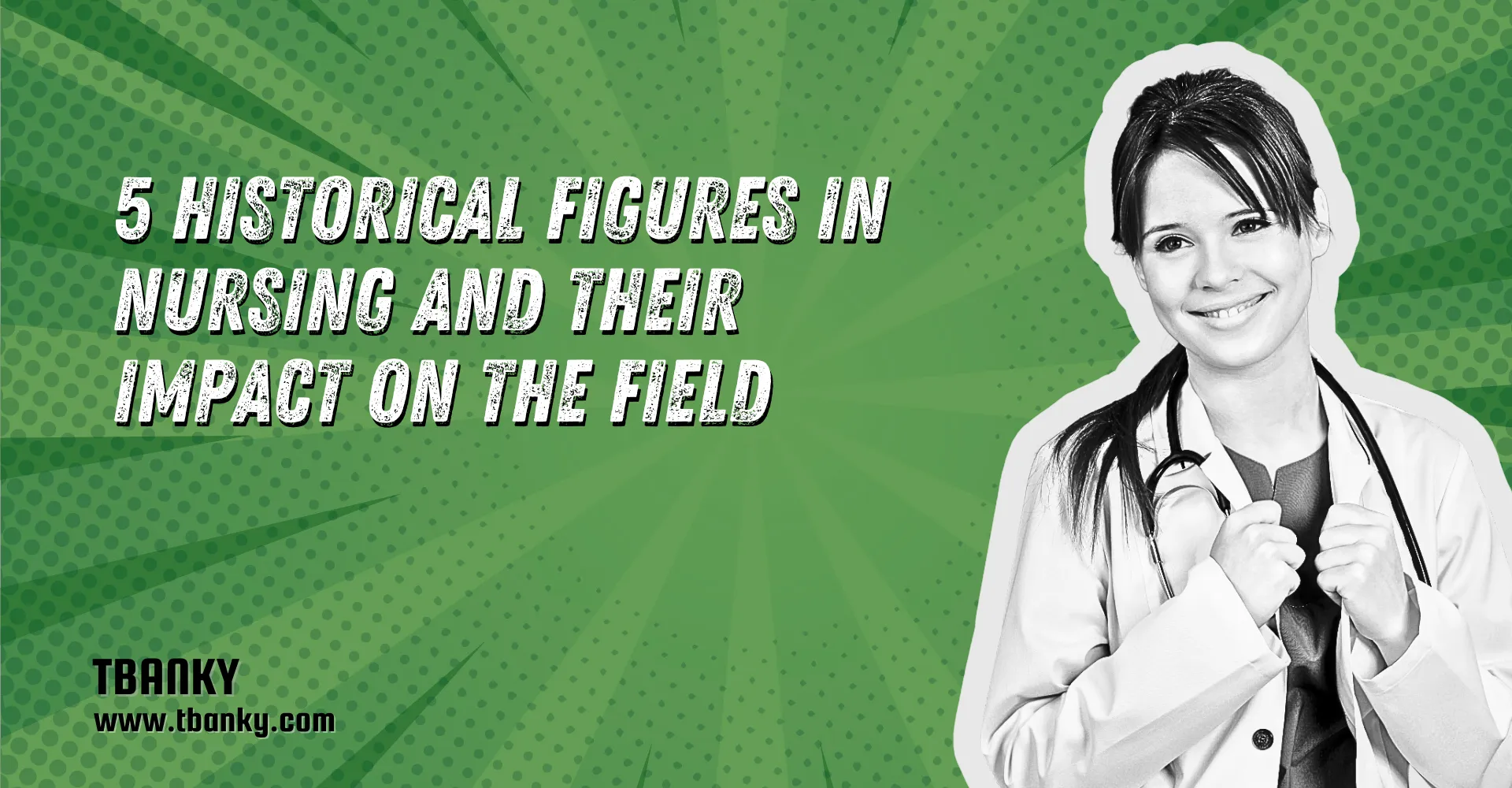 5 Historical Figures in Nursing and Their Impact on the Field