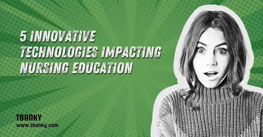 5 Innovative Technologies Impacting Nursing Education