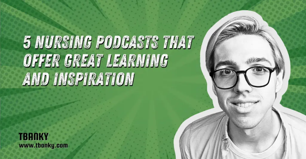 5 Nursing Podcasts That Offer Great Learning and Inspiration