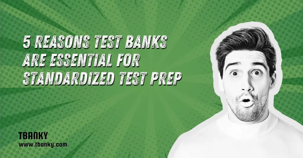 5 Reasons Test Banks Are Essential for Standardized Test Prep