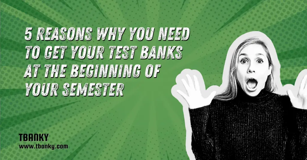 5 Reasons Why You Need to Get Your Test Banks at the Beginning of Your Semester
