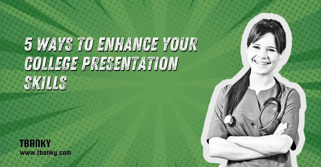 5 Ways to Enhance Your College Presentation Skills