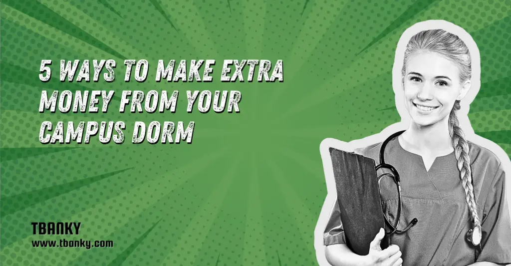 5 Ways to Make Extra Money from Your Campus Dorm