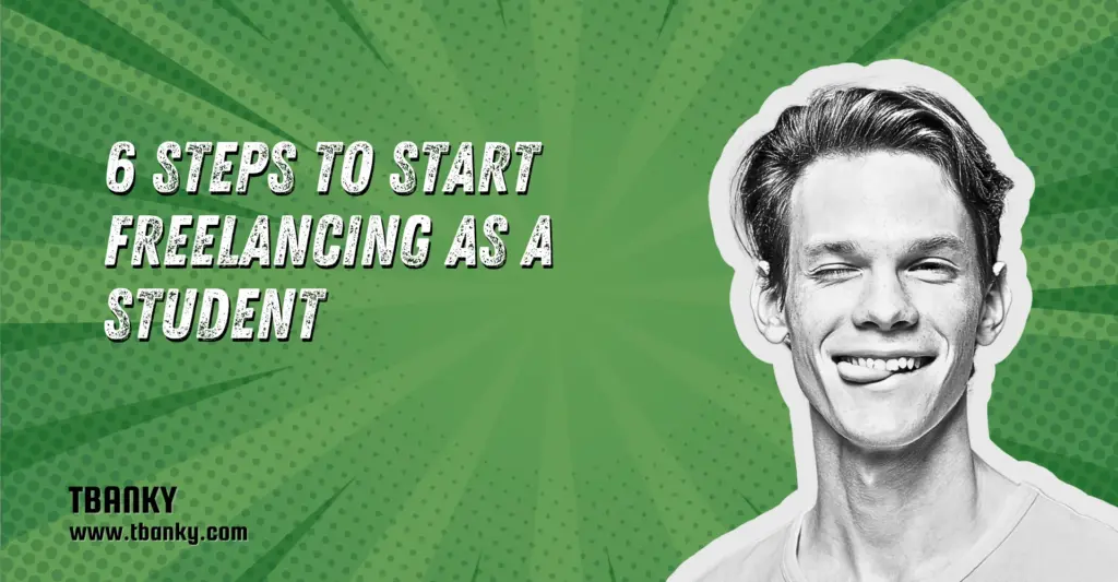 6 Steps to Start Freelancing as a Student