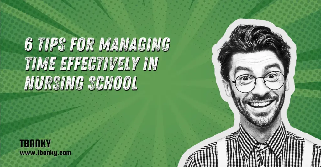 6 Tips for Managing Time Effectively in Nursing School