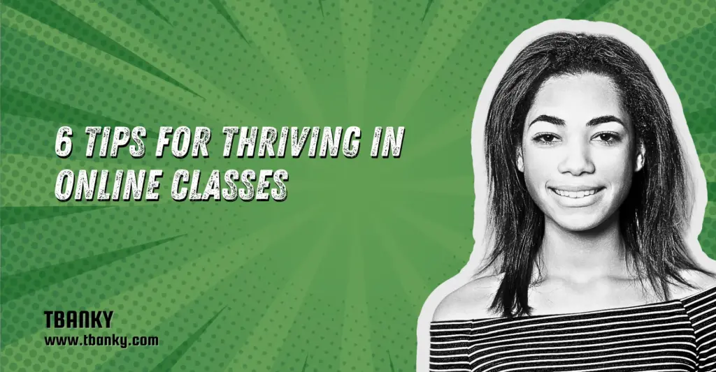 6 Tips for Thriving in Online Classes