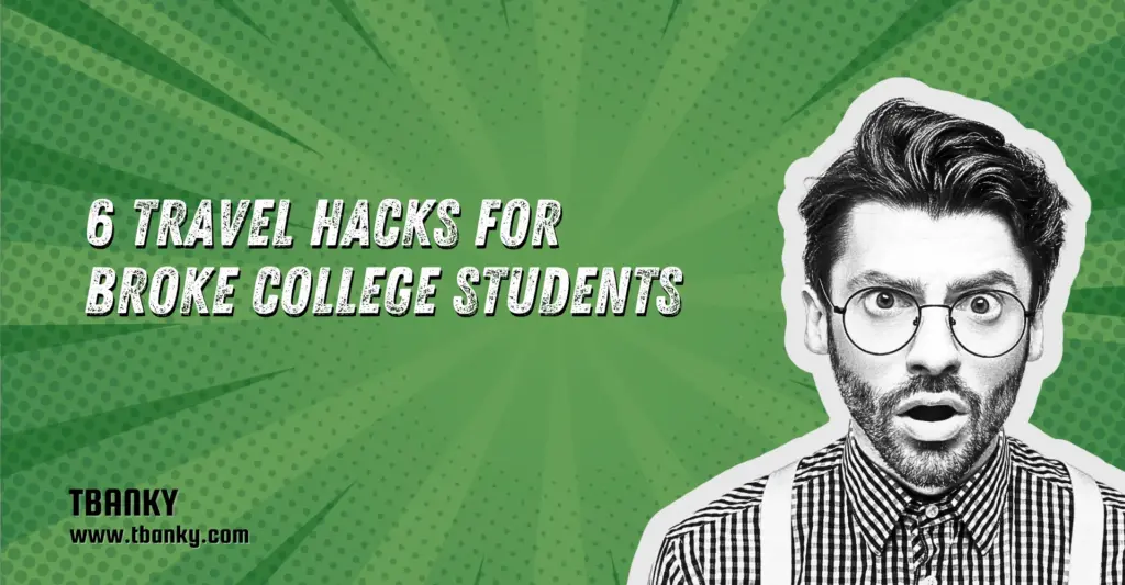 6 Travel Hacks for Broke College Students