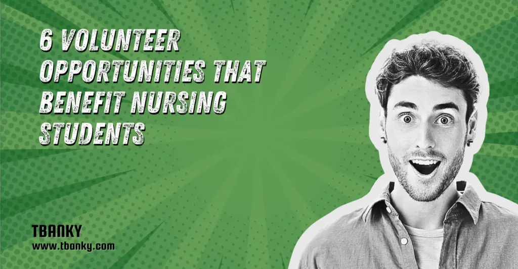 6 Volunteer Opportunities That Benefit Nursing Students