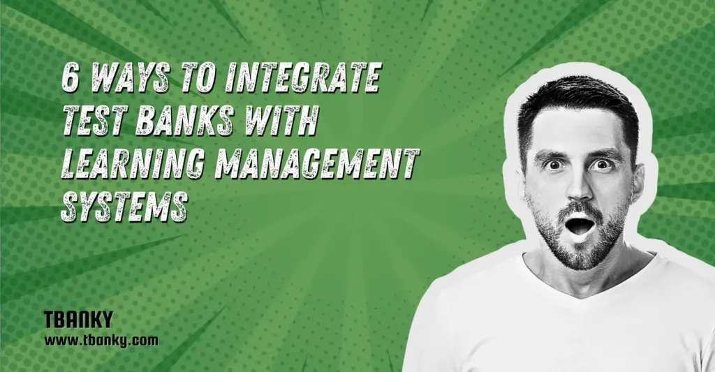 6 Ways to Integrate Test Banks with Learning Management Systems