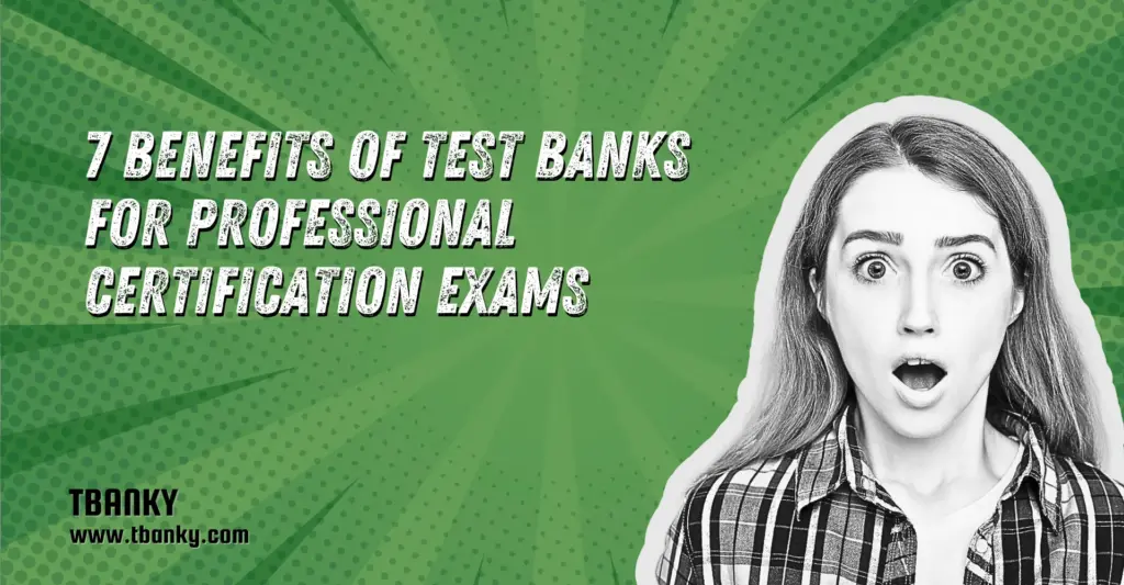 7 Benefits of Test Banks for Professional Certification Exams