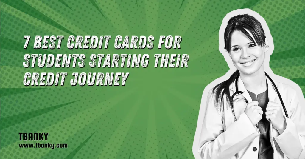 7 Best Credit Cards for Students Starting Their Credit Journey