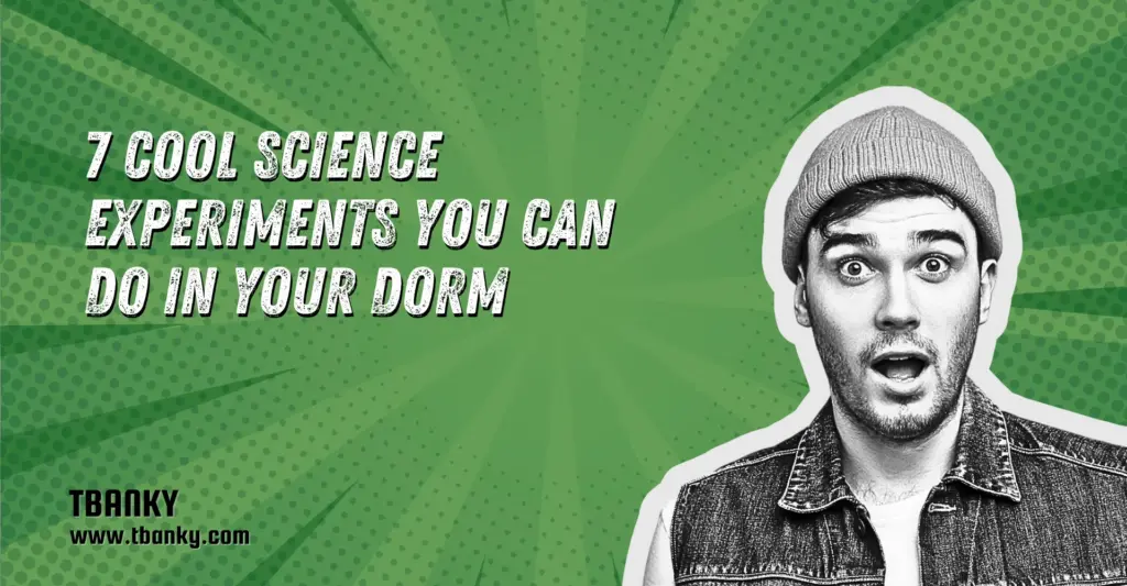 7 Cool Science Experiments You Can Do in Your Dorm