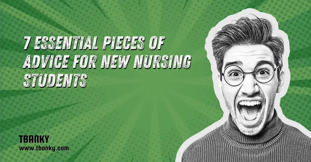7 Essential Pieces of Advice for New Nursing Students