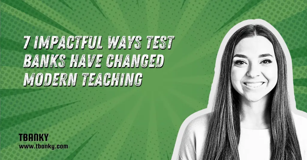 7 Impactful Ways Test Banks Have Changed Modern Teaching