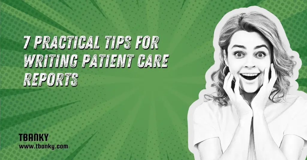 7 Practical Tips for Writing Patient Care Reports
