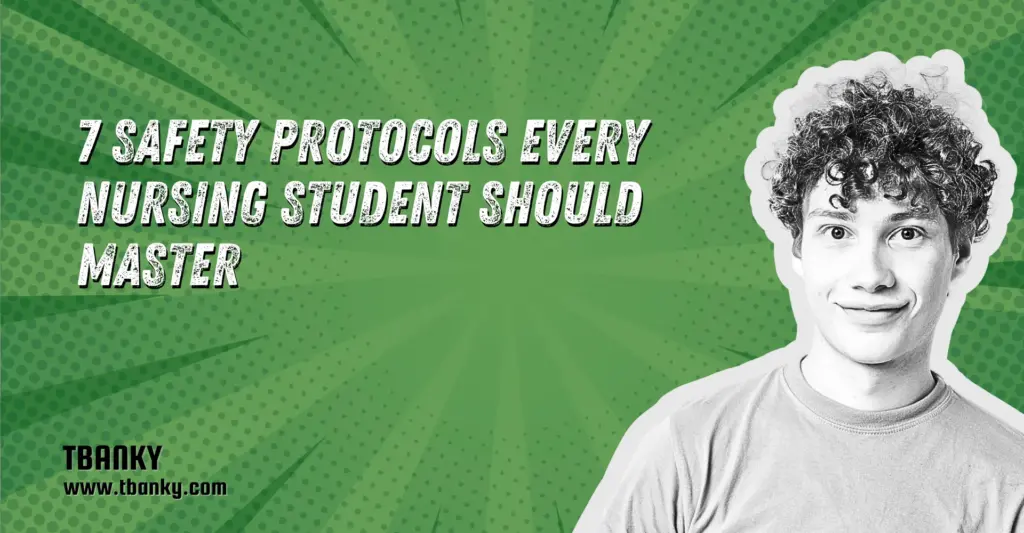 7 Safety Protocols Every Nursing Student Should Master