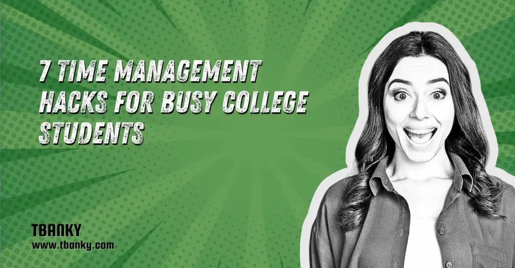 7 Time Management Hacks for Busy College Students