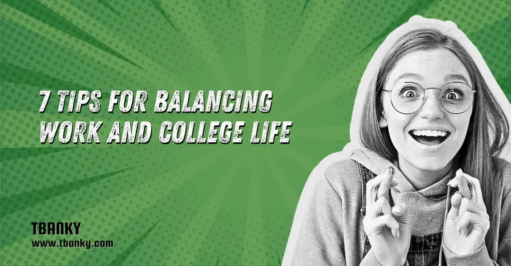 7 Tips for Balancing Work and College Life