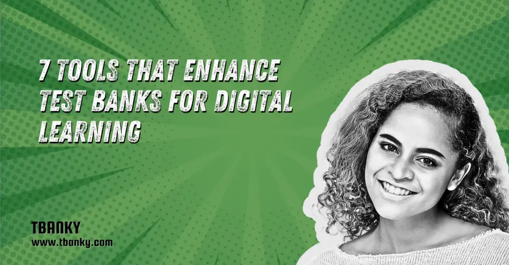 7 Tools That Enhance Test Banks for Digital Learning