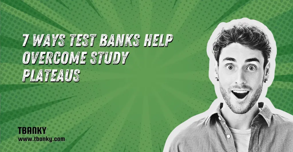 7 Ways Test Banks Help Overcome Study Plateaus