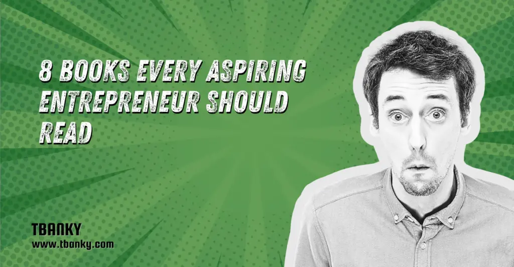8 Books Every Aspiring Entrepreneur Should Read