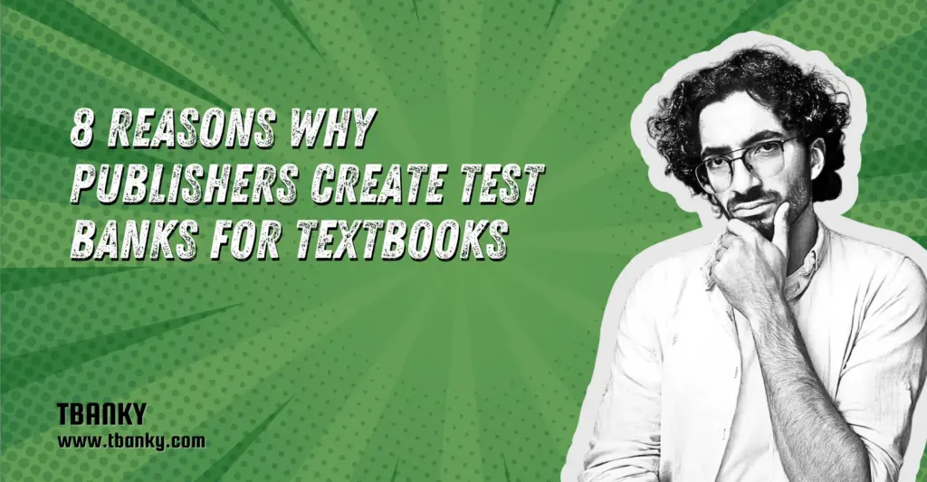 8 Reasons Why Publishers Create Test Banks for Textbooks