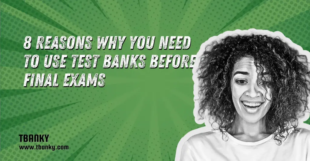 8 Reasons Why You Need to Use Test Banks Before Final Exams