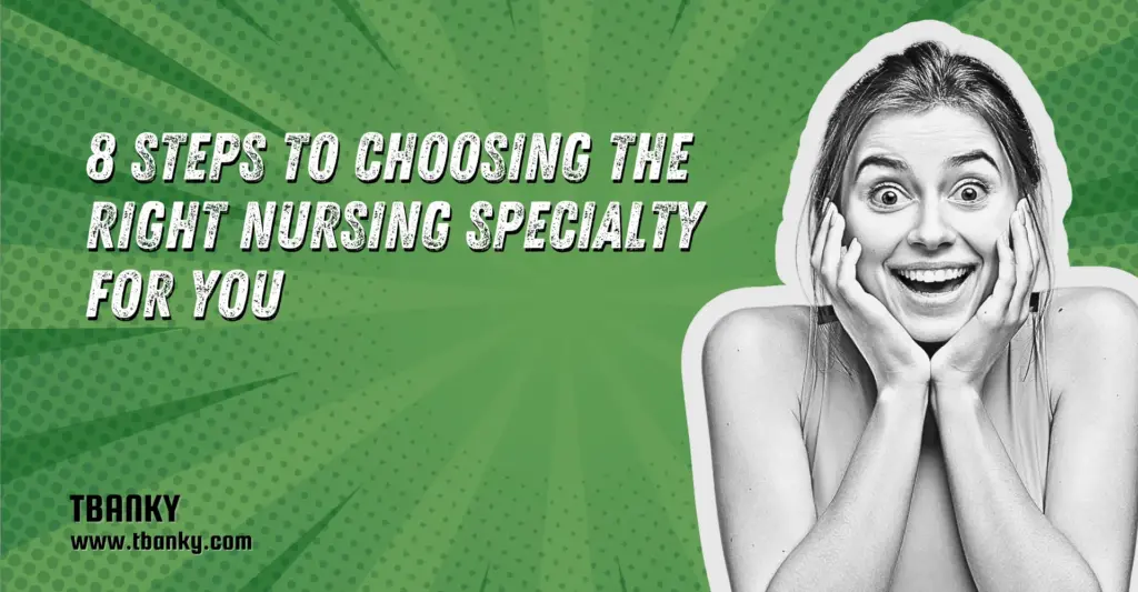 8 Steps to Choosing the Right Nursing Specialty for You