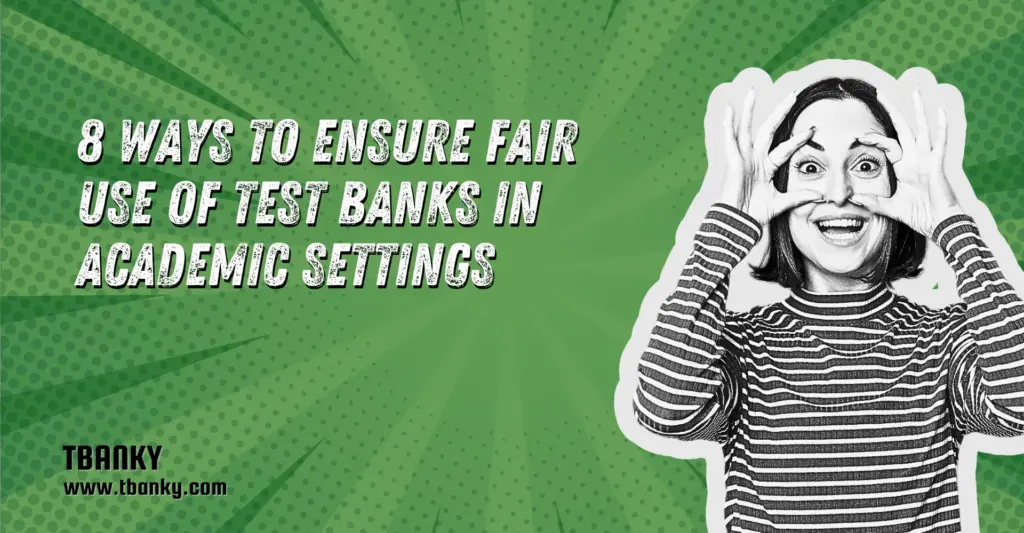 8 Ways to Ensure Fair Use of Test Banks in Academic Settings