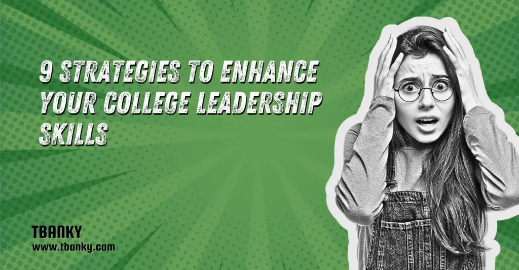 9 Strategies to Enhance Your College Leadership Skills