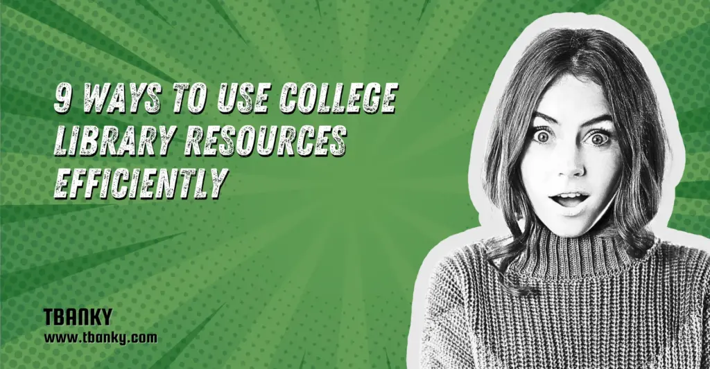 9 Ways to Use College Library Resources Efficiently