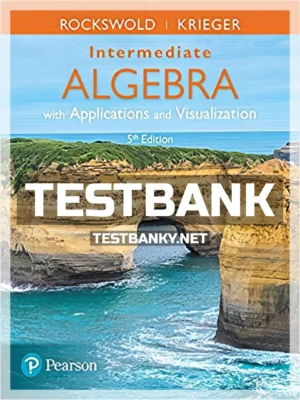 Test Bank for Intermediate Algebra with Applications and Visualization 5th Edition Rockswold ISBN 9780134442327