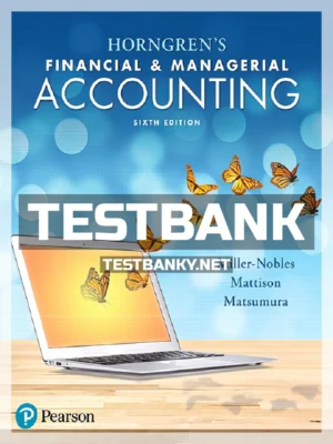Test Bank for Horngrens Financial and Managerial Accounting 6th Edition Miller Nobles ISBN 9780134486833