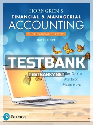 Test Bank for Horngrens Financial and Managerial Accounting The Financial Chapters 6th Edition Miller Nobles ISBN 9780134486840