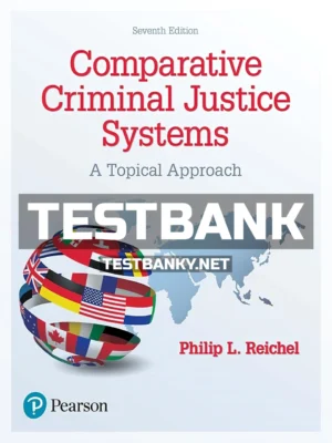 Test Bank for Comparative Criminal Justice Systems A Topical Approach 7th Edition Reichel ISBN 9780134558981