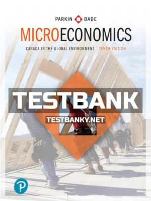 Test Bank for Microeconomics Canada in the Global Environment 10th Canadian Edition Parkin ISBN 9780134686844