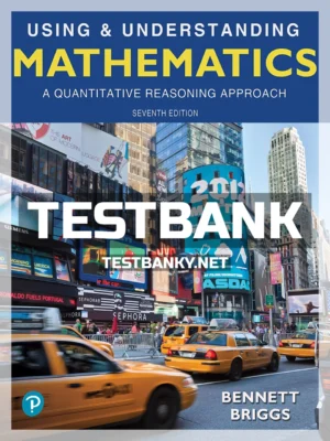 Test Bank for Using and Understanding Mathematics A Quantitative Reasoning Approach 7th Edition Bennett ISBN 9780134705187