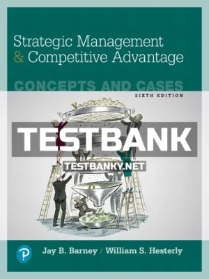 Test Bank for Strategic Management and Competitive Advantage Concepts and Cases 6th Edition Barney ISBN 9780134741147