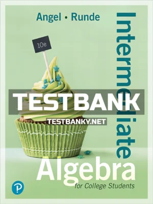 Test Bank for Intermediate Algebra For College Students 10th Edition Angel ISBN 9780134758992