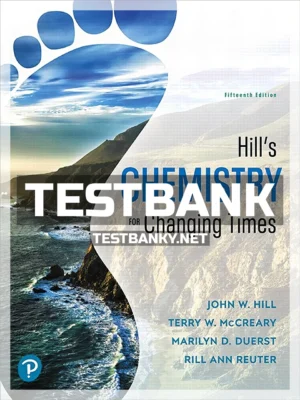 Test Bank for Hill's Chemistry for Changing Times 15th Edition Hill ISBN 9780134988634